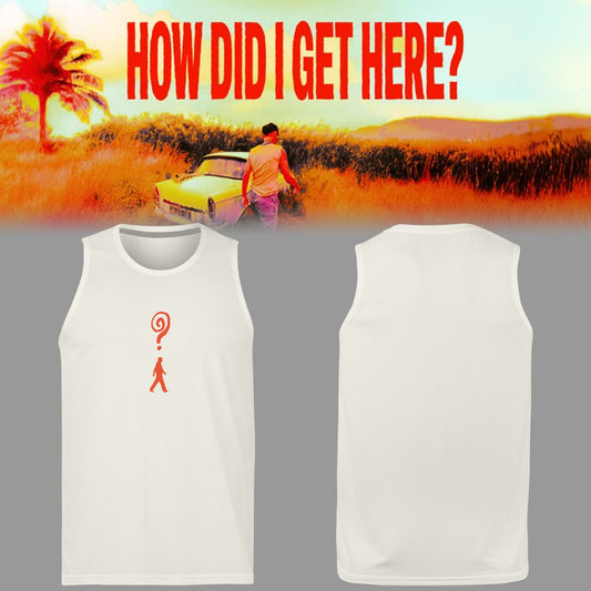 Limited Edition How Did I Get Here? Tanktop
